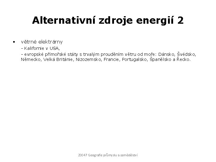 Alternativní zdroje energií 2 § větrné elektrárny - Kalifornie v USA, - evropské přímořské