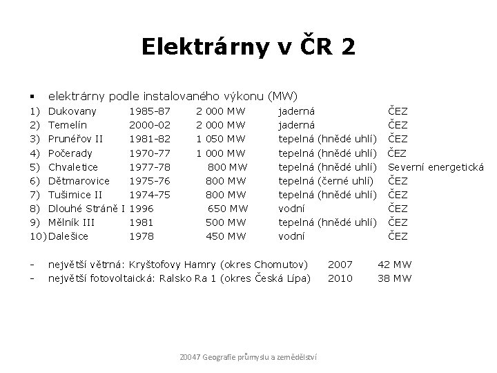 Elektrárny v ČR 2 § elektrárny podle instalovaného výkonu (MW) 1) Dukovany 1985 -87