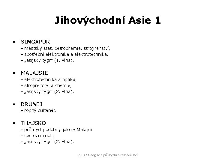 Jihovýchodní Asie 1 § SINGAPUR - městský stát, petrochemie, strojírenství, - spotřební elektronika a