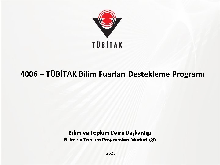 TÜBİTAK 4006 – TÜBİTAK Bilim Fuarları Destekleme Programı Bilim ve Toplum Daire Başkanlığı Bilim