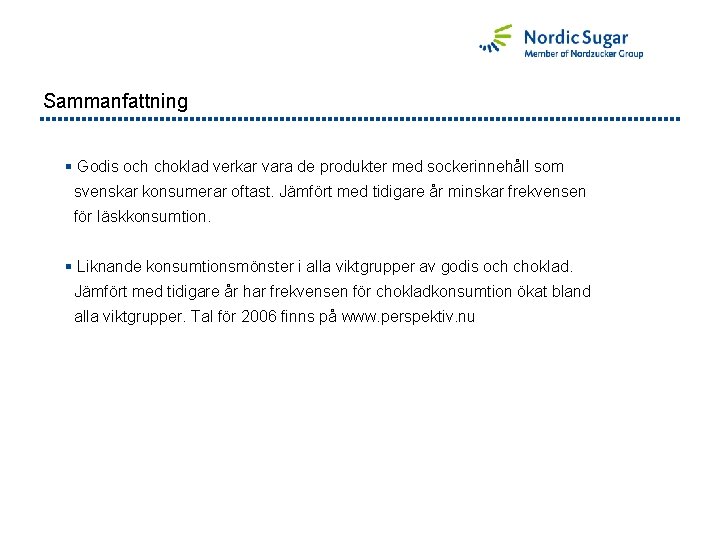 Sammanfattning § Godis och choklad verkar vara de produkter med sockerinnehåll som svenskar konsumerar