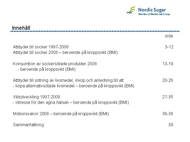Innehåll sida Attityder till socker 1997 -2008 Attityder till socker 2008 – beroende på