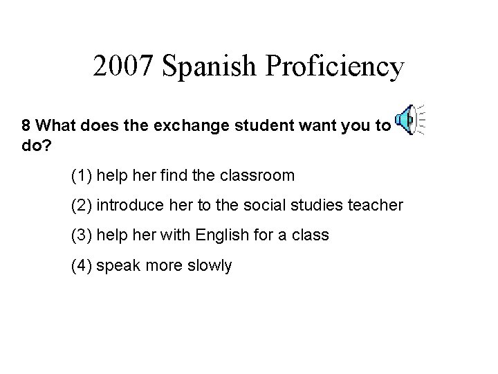 2007 Spanish Proficiency. exchange student want you to 8 What does the do? (1)