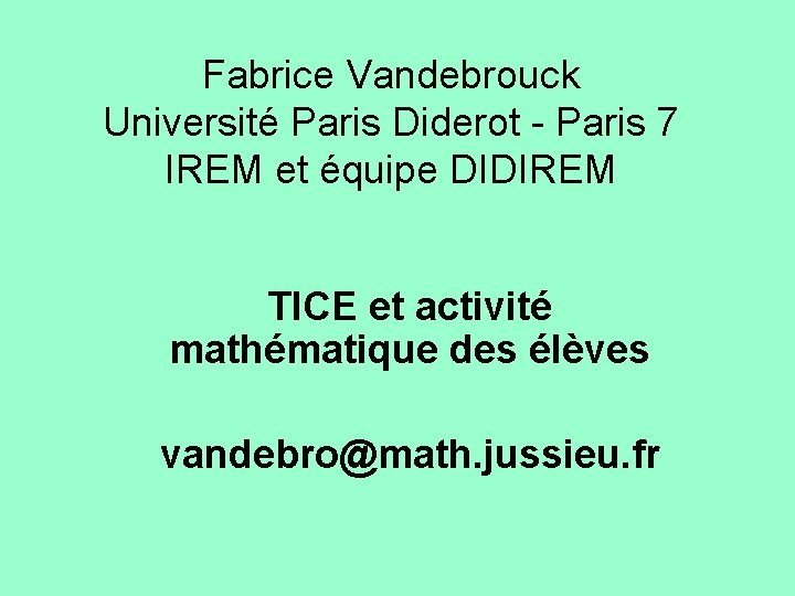 Fabrice Vandebrouck Université Paris Diderot - Paris 7 IREM et équipe DIDIREM TICE et