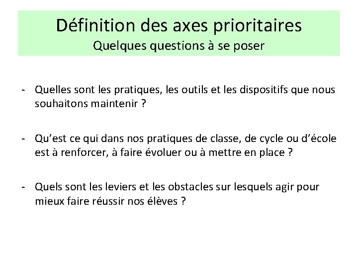 Définition des axes prioritaires Quelquestions à se poser - Quelles sont les pratiques, les