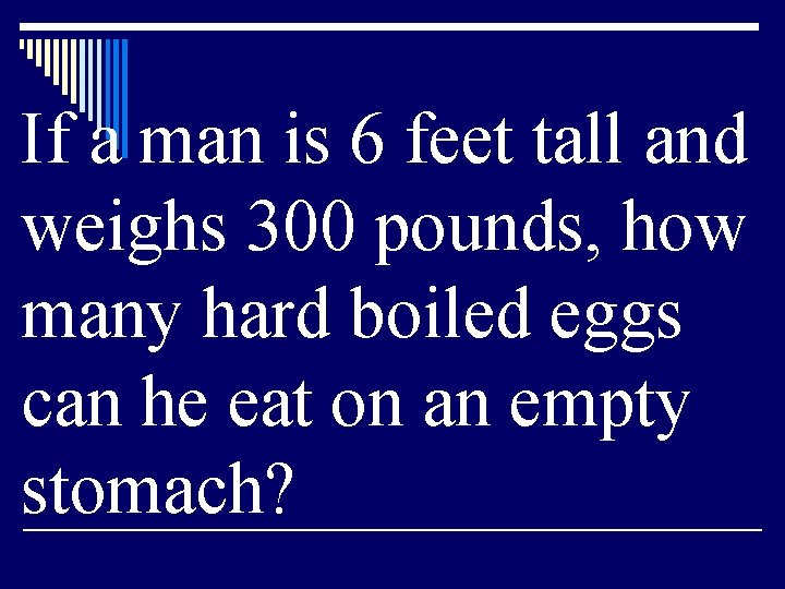 If a man is 6 feet tall and weighs 300 pounds, how many hard