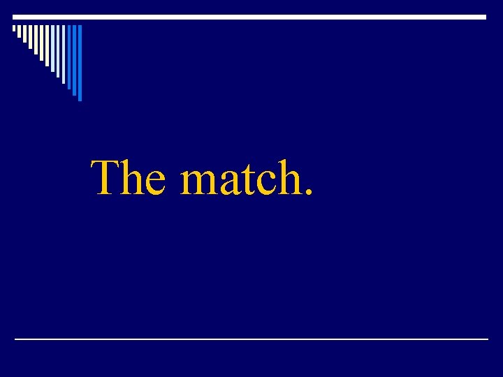 The match. 