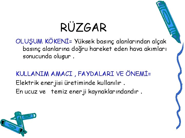 RÜZGAR OLUŞUM KÖKENİ= Yüksek basınç alanlarından alçak basınç alanlarına doğru hareket eden hava akımları