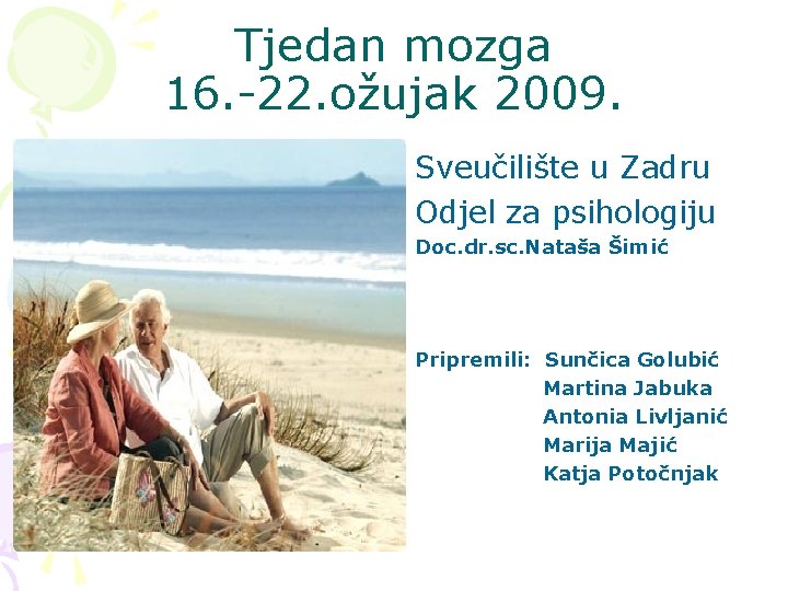 Tjedan mozga 16. -22. ožujak 2009. Sveučilište u Zadru Odjel za psihologiju Doc. dr.