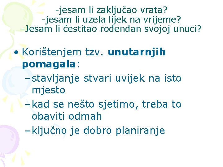 -jesam li zaključao vrata? -jesam li uzela lijek na vrijeme? -Jesam li čestitao rođendan