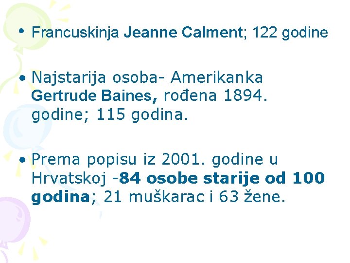  • Francuskinja Jeanne Calment; 122 godine • Najstarija osoba- Amerikanka Gertrude Baines, rođena