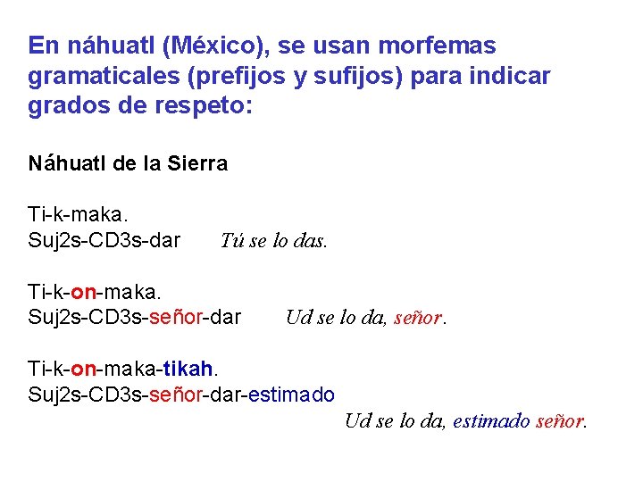 En náhuatl (México), se usan morfemas gramaticales (prefijos y sufijos) para indicar grados de
