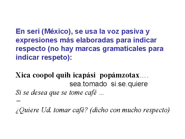 En seri (México), se usa la voz pasiva y expresiones más elaboradas para indicar