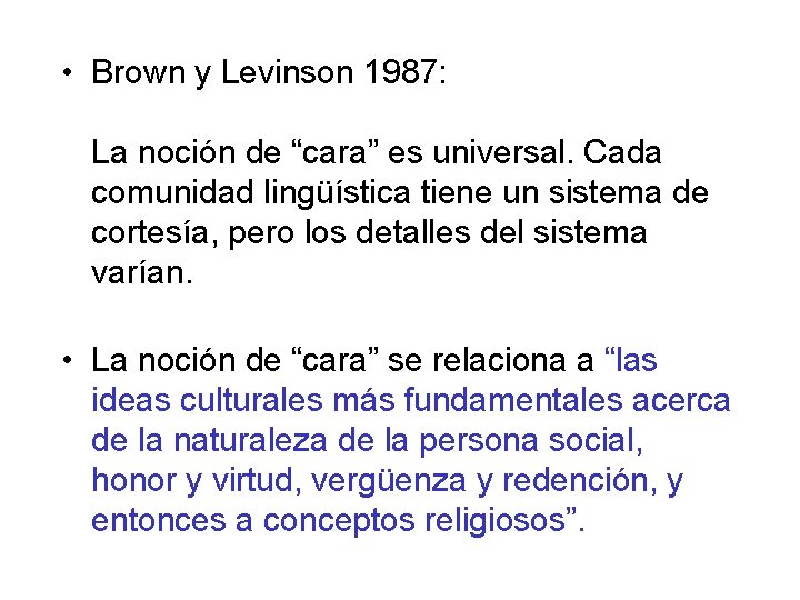  • Brown y Levinson 1987: La noción de “cara” es universal. Cada comunidad