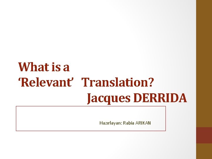 What is a ‘Relevant’ Translation? Jacques DERRIDA Hazırlayan: Rabia ARIKAN 