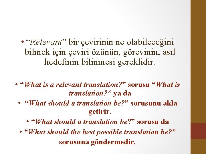  • “Relevant” bir çevirinin ne olabileceğini bilmek için çeviri özünün, görevinin, asıl hedefinin
