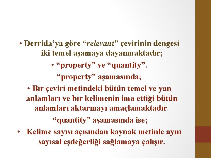  • Derrida’ya göre “relevant” çevirinin dengesi iki temel aşamaya dayanmaktadır; • “property” ve