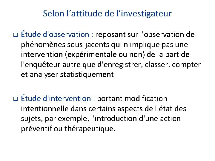 Selon l’attitude de l’investigateur q Étude d'observation : reposant sur l'observation de phénomènes sous-jacents