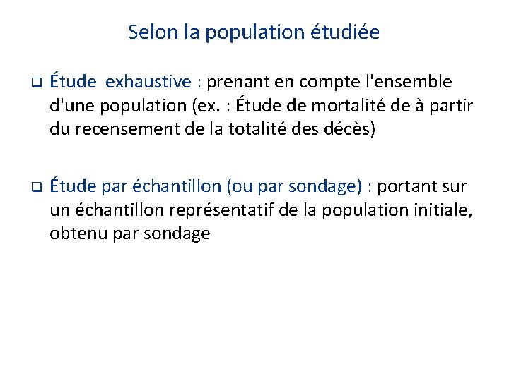 Selon la population étudiée q Étude exhaustive : prenant en compte l'ensemble d'une population