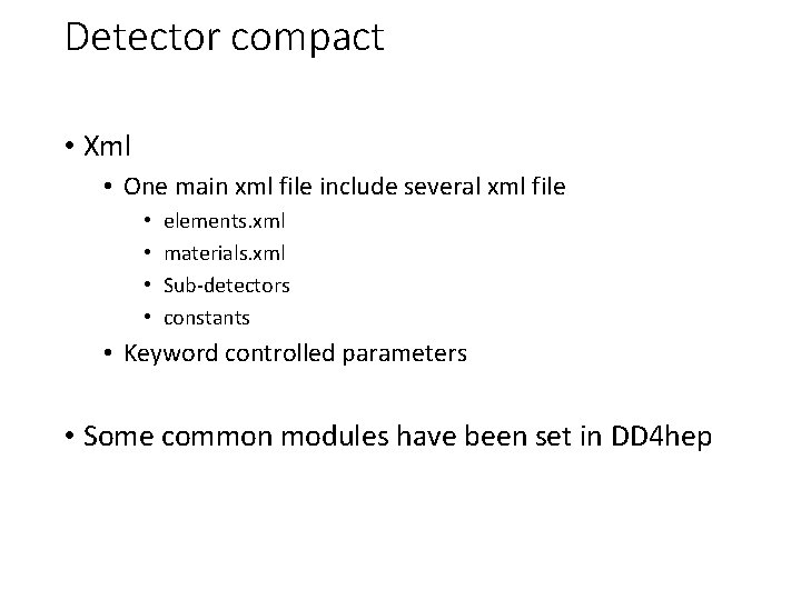 Detector compact • Xml • One main xml file include several xml file •