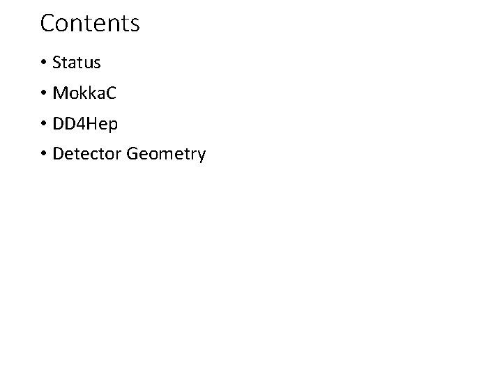 Contents • Status • Mokka. C • DD 4 Hep • Detector Geometry 