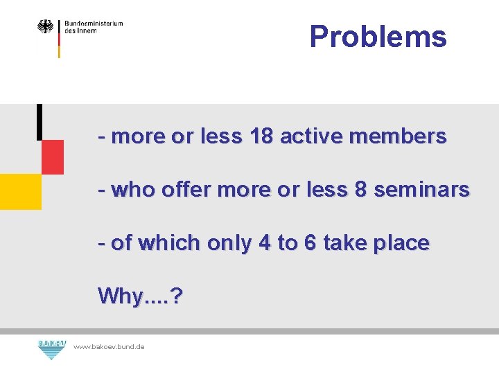 Problems - more or less 18 active members - who offer more or less