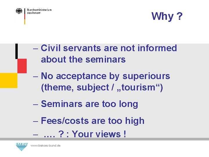 Why ? - Civil servants are not informed about the seminars - No acceptance