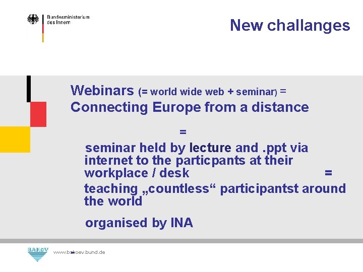 New challanges Webinars (= world wide web + seminar) = Connecting Europe from a