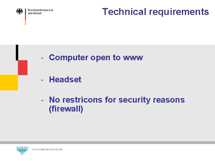 Technical requirements - Computer open to www - Headset - No restricons for security