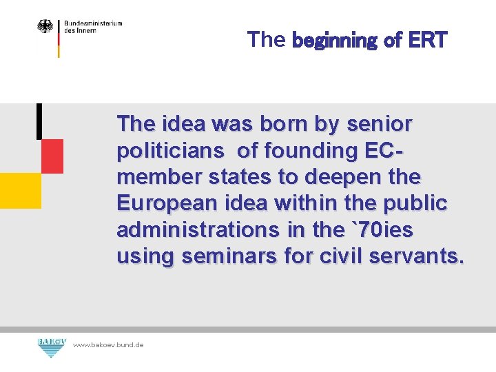 The beginning of ERT The idea was born by senior politicians of founding ECmember