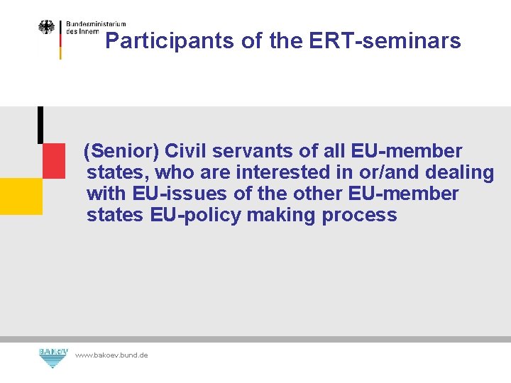 Participants of the ERT-seminars (Senior) Civil servants of all EU-member states, who are interested