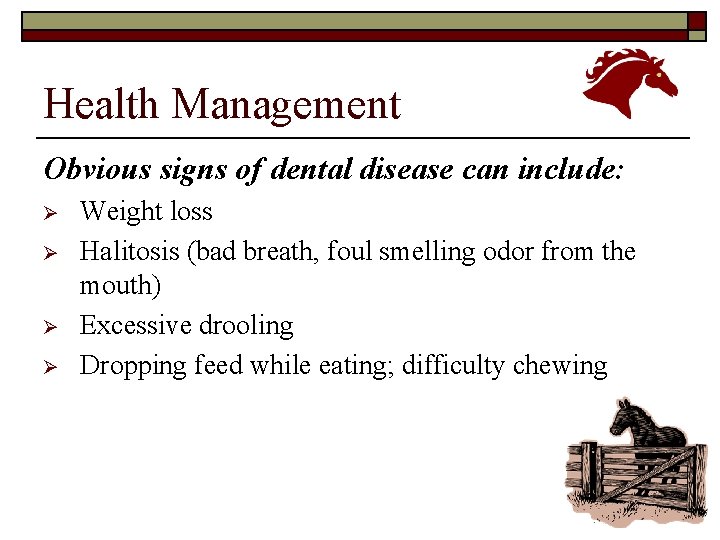 Health Management Obvious signs of dental disease can include: Ø Ø Weight loss Halitosis