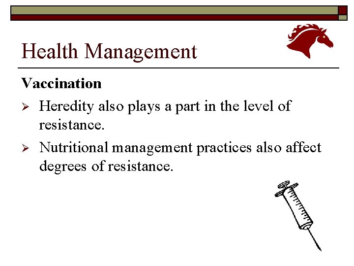 Health Management Vaccination Ø Heredity also plays a part in the level of resistance.