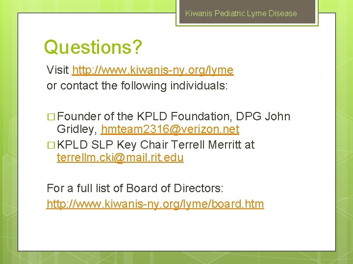 Kiwanis Pediatric Lyme Disease Questions? Visit http: //www. kiwanis-ny. org/lyme or contact the following