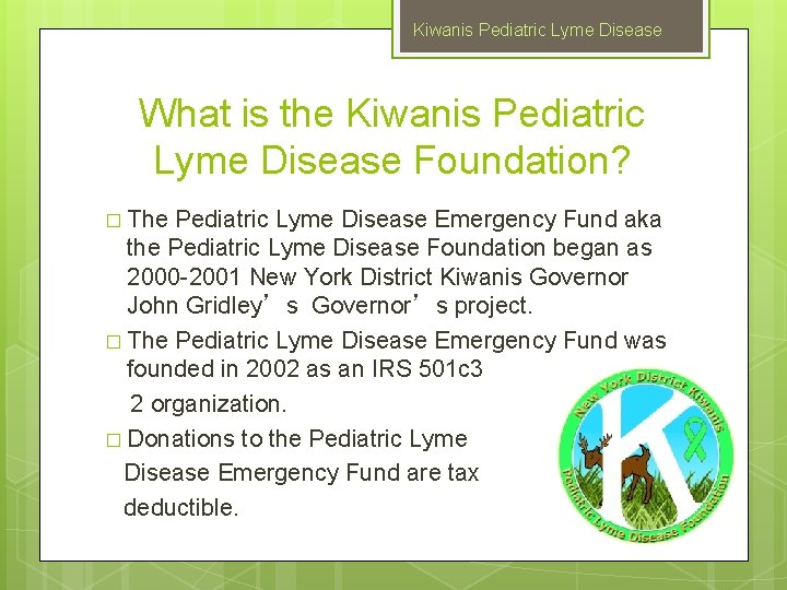 Kiwanis Pediatric Lyme Disease What is the Kiwanis Pediatric Lyme Disease Foundation? � The