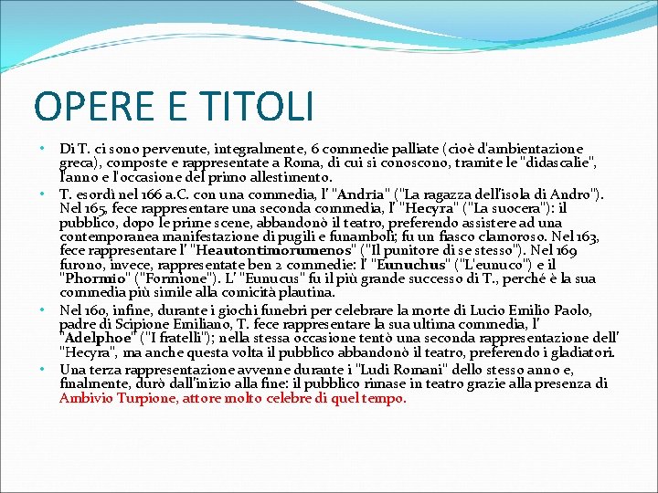 OPERE E TITOLI • • Di T. ci sono pervenute, integralmente, 6 commedie palliate