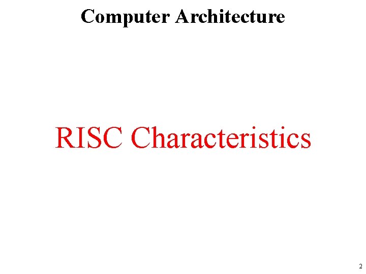 Computer Architecture RISC Characteristics 2 