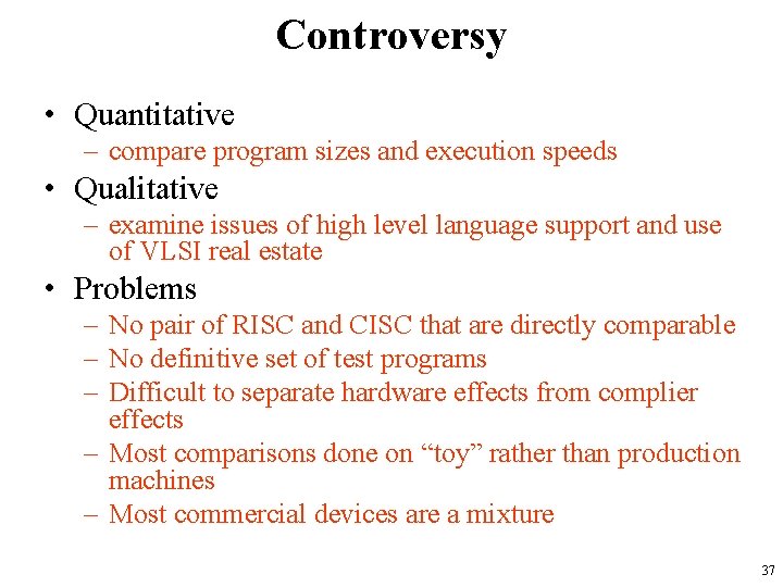 Controversy • Quantitative – compare program sizes and execution speeds • Qualitative – examine