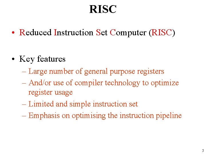 RISC • Reduced Instruction Set Computer (RISC) • Key features – Large number of