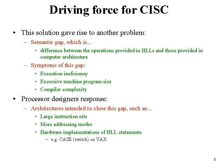 Driving force for CISC • This solution gave rise to another problem: – Semantic