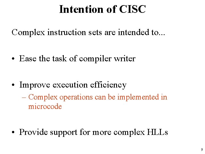 Intention of CISC Complex instruction sets are intended to. . . • Ease the