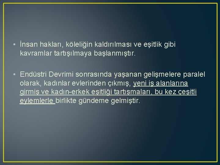  • İnsan hakları, köleliğin kaldırılması ve eşitlik gibi kavramlar tartışılmaya başlanmıştır. • Endüstri