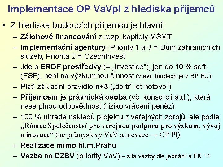 Implementace OP Va. Vp. I z hlediska příjemců • Z hlediska budoucích příjemců je