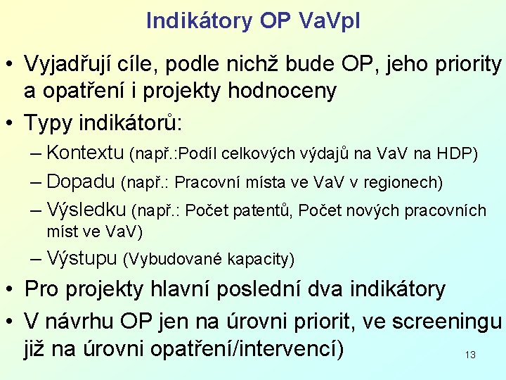 Indikátory OP Va. Vp. I • Vyjadřují cíle, podle nichž bude OP, jeho priority Indikátory OP Va. Vp. I • Vyjadřují cíle, podle nichž bude OP, jeho priority