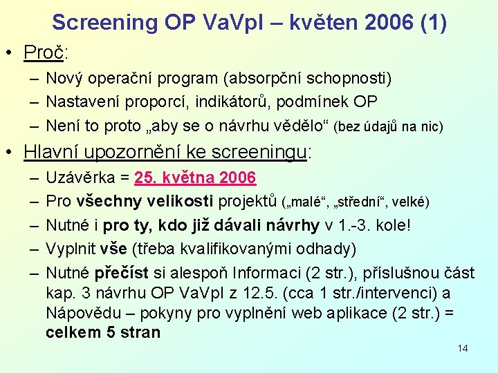 Screening OP Va. Vp. I – květen 2006 (1) • Proč: – Nový operační