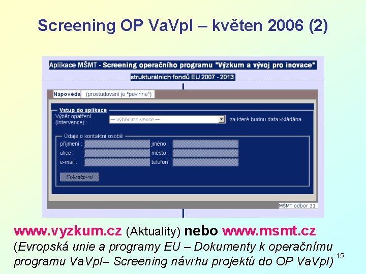 Screening OP Va. Vp. I – květen 2006 (2) www. vyzkum. cz (Aktuality) nebo