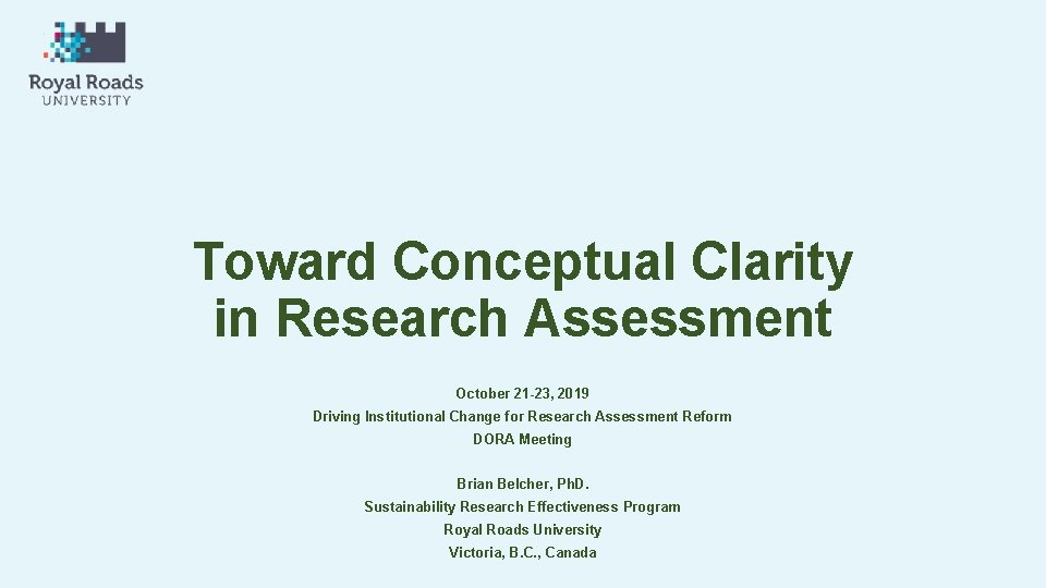 Toward Conceptual Clarity in Research Assessment October 21 -23, 2019 Driving Institutional Change for