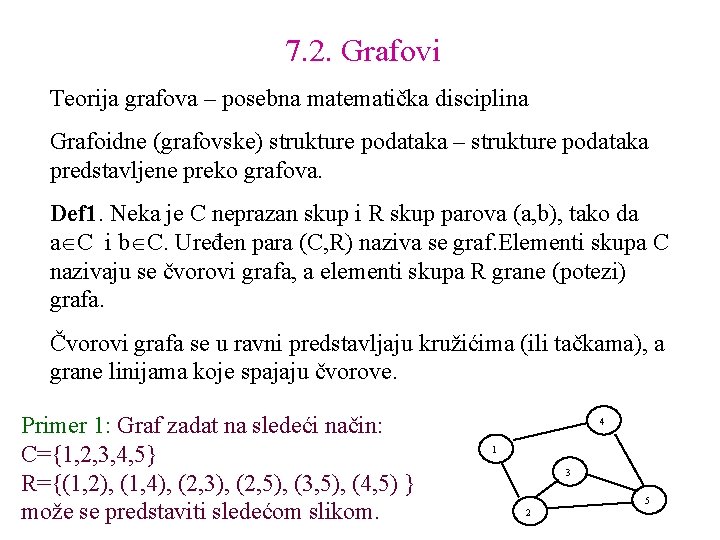 7. 2. Grafovi Teorija grafova – posebna matematička disciplina Grafoidne (grafovske) strukture podataka –