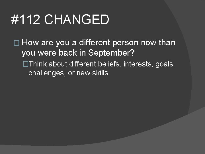 #112 CHANGED � How are you a different person now than you were back