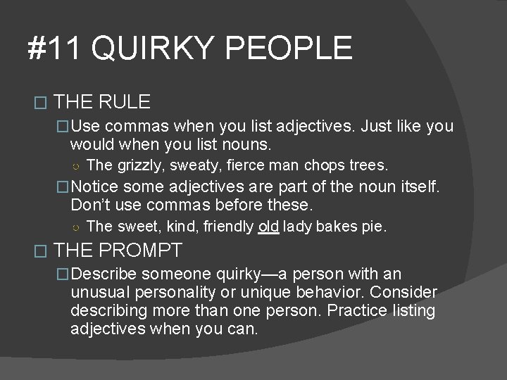 #11 QUIRKY PEOPLE � THE RULE �Use commas when you list adjectives. Just like